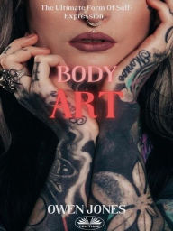 Title: Body Art: The Ultimate Form Of Self-Expression..., Author: Owen Jones