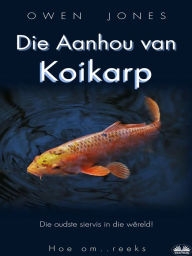 Title: Die Aanhou Van Koikarp: Die Oudste Siervis In Die Wêreld!, Author: Owen Jones