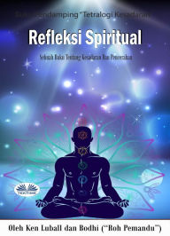 Title: Refleksi Spiritual: Sebuah Buku Tentang Kebangkitan Dan Pencerahan, Author: Ken Luball