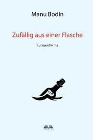 Title: Zufällig Aus Einer Flasche, Author: Manu Bodin