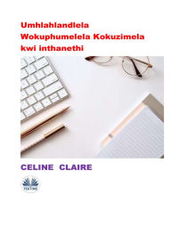Title: Umhlahlandlela Wokuphumelela Kokuzimela Kwi Inthanethi, Author: Celine Claire