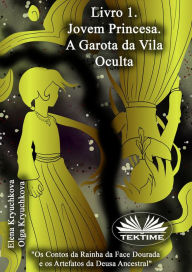 Title: Livro 1: A Jovem Princesa. A Garota Da Vila Oculta, Author: Elena Kryuchkova