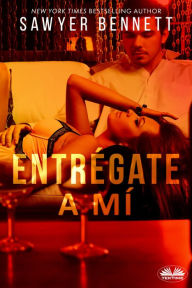 Title: Entrégate A Mí, Author: Sawyer Bennett