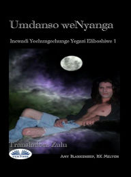 Title: Umdanso WeNyanga: Incwadi Yochungechunge Yegazi Eliboshiwe 1, Author: Amy Blankenship