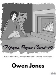 Title: Megan Pegou Covid-19: Um Guia Espiritual, Um Tigre Fantasma, E Uma Mãe Assustadora!, Author: Owen Jones