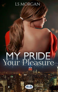 Title: My Pride, Your Pleasure, Author: LS Morgan