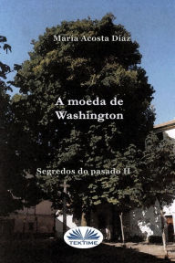 Title: A Moeda De Washington: Segredos Do Pasado II, Author: María Acosta