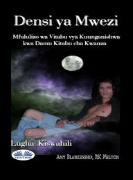 Title: Densi Ya Mwezi: Mfululizo Wa Vitabu Vya Kuunganishwa Kwa Damu Kitabu Cha 1, Author: Amy Blankenship