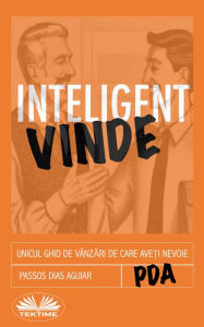 Title: Vinde Inteligent: Unicul Ghid De Vânzari De Care Ave?i Nevoie, Author: Passos Dias Aguiar