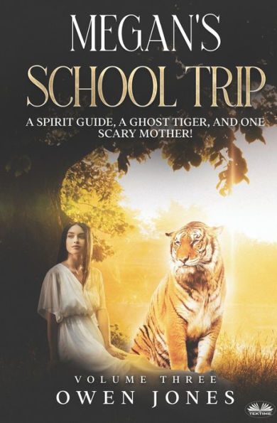 Megan`s School Trip: A Spirit Guide, A Ghost Tiger And One Scary Mother!