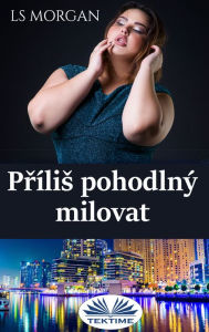 Title: Prílis Pohodlný Milovat, Author: LS Morgan