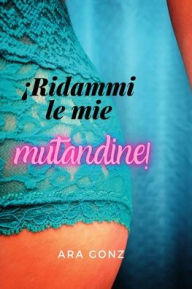 Title: Ridammi Le Mie Mutandine!!, Author: Ara Gonz
