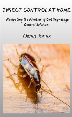 Insect Control At Home - Navigating The Frontier Of Cutting-Edge Solutions