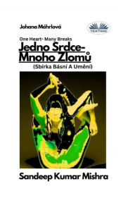 Title: Jedno Srdce- Mnoho Zlomů - Sbï¿½rka Bï¿½snï¿½ A Uměnï¿½, Author: Sandeep Kumar Mishra