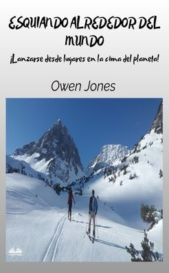 Esquiando Alrededor Del Mundo - Lanzarse Desde Lugares En La Cima Planeta