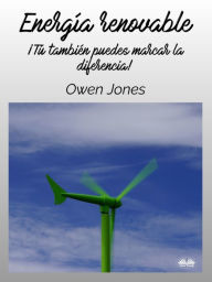 Title: Energía Renovable: Tú También Puedes Hacer Una Diferencia, Author: Owen Jones