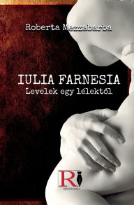 Title: GIULIA FARNESIA - Bir Ruhtan Mektuplar - Gerï¿½ek Bir Giulia Farnese Hikayesi, Author: Roberta Mezzabarba