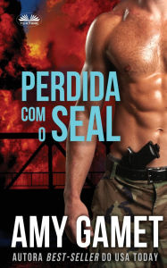 Title: Perdida Com O SEAL, Author: Amy Gamet