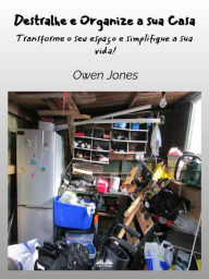 Title: Destralhe E Organize A Sua Casa: Transforme O Seu Espaço E Simplifique A Sua Vida!, Author: Owen Jones