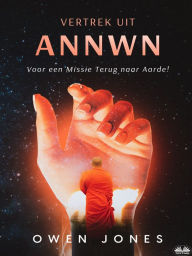 Title: Vertrek Uit Annwn: Voor Een Missie Terug Naar Aarde!, Author: Owen Jones