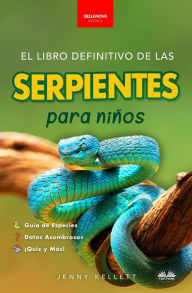 Title: El Libro Definitivo De Las Serpientes Para Niños: Más De 100 Datos Curiosos, Fotos, Preguntas Y Mucho Más Sobre Serpientes, Author: Jenny Kellett