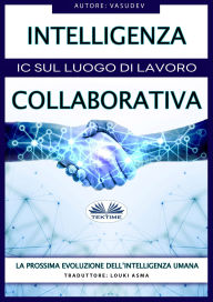 Title: Intelligenza Collaborativa: IC Sul Luogo Di Lavoro, Author: Vasu Thevan Gengadharan