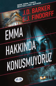 Title: Emma Hakkında Konuşmuyoruz, Author: J D Barker