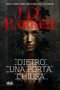 Title: Dietro Una Porta Chiusa, Author: J.D. Barker