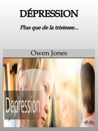 Title: Dépression: Plus Que De La Tristesse..., Author: Owen Jones