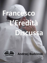 Title: Francesco L'eredità Discussa, Author: Andrzej Stanislaw Budzinski