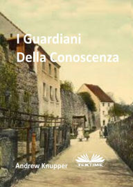 Title: I Guardiani Della Conoscenza, Author: Andrew Knupper