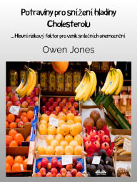 Title: Potraviny Pro Snízení Hladiny Cholesterolu: ... Hlavní Rizikový Faktor Pro Vznik Srdecních Onemocnení, Author: Owen Jones