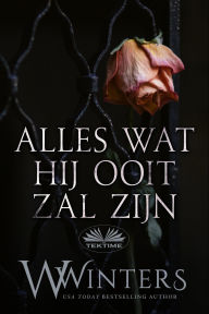 Title: Alles Wat Hij Ooit Zal Zijn, Author: Willow Winters