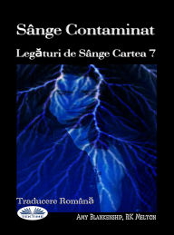 Title: Sânge Contaminat: Legaturi De Sânge Cartea 7, Author: Amy Blankenship