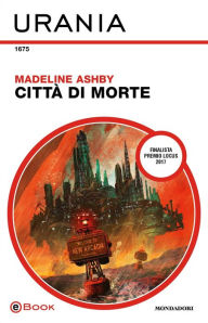 Title: Città di morte (Urania), Author: Madeline Ashby