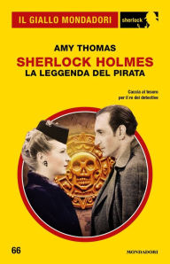 Title: Sherlock Holmes. La leggenda del pirata (Il Giallo Mondadori Sherlock), Author: Amy Thomas
