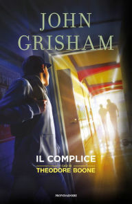 Title: I casi di Theodore Boone - 7. Il complice. Un caso per Theodore Boone, Author: John Grisham