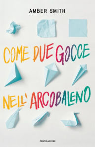 Title: Come due gocce nell'arcobaleno, Author: Amber Smith