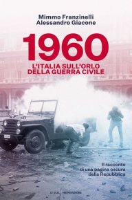 Title: 1960. L'Italia sull'orlo della guerra civile, Author: Mimmo Franzinelli