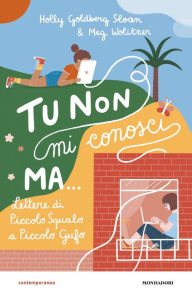 Title: Tu non mi conosci, ma¿ Lettere di Piccolo Squalo a Piccolo Gufo, Author: Holly Goldberg Sloan