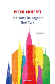 Title: Una notte ho sognato New York, Author: Piero Armenti