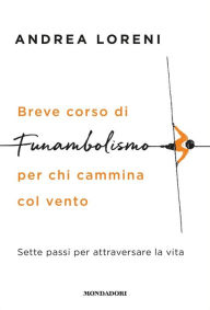 Title: Breve corso di funambolismo per chi cammina col vento, Author: Andrea Loreni