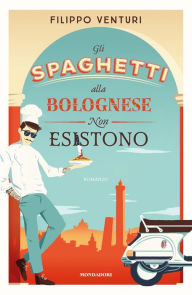 Title: Gli spaghetti alla bolognese non esistono, Author: Filippo Venturi