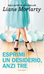 Title: Esprimi un desiderio anzi tre / Three Wishes, Author: Liane Moriarty