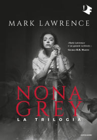 Title: Nona Grey. La trilogia, Author: Mark Lawrence