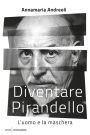 Diventare Pirandello