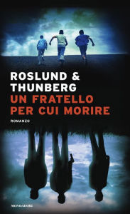 Title: Un fratello per cui morire. Made in Sweden #2, Author: Anders Roslund