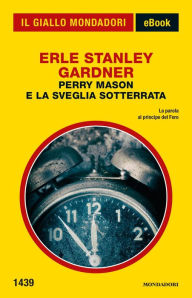 Title: Perry Mason e la sveglia sotterrata (Il Giallo Mondadori), Author: Erle Stanley Gardner