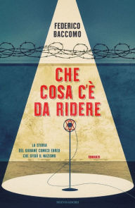 Title: Che cosa c'è da ridere, Author: Federico Baccomo