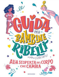 Title: Guida per bambine ribelli. Alla scoperta del corpo che cambia, Author: AA.VV.